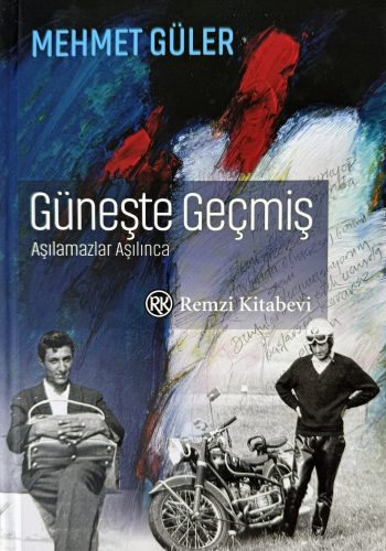 2024_Güneşte Geçmiş_Aşılamazlar Aşılınca_ Autobiografi_ 2014_Remzi Kitabevi_İstanbul_Hardcover_352+16 Seitenfarbigen Album__ 22x15 cm